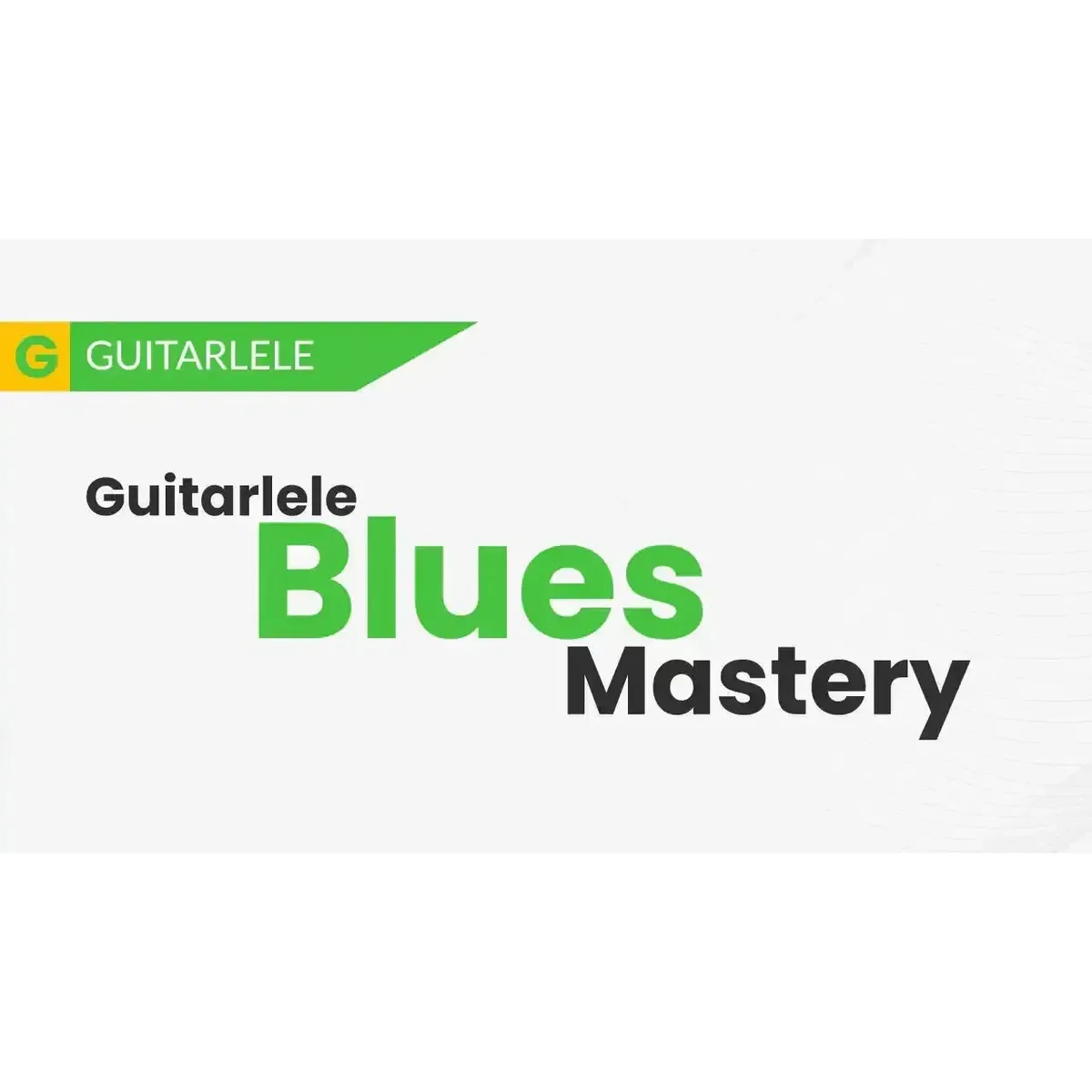Guitarlele Blues Mastery Course - Uke Like The Pros