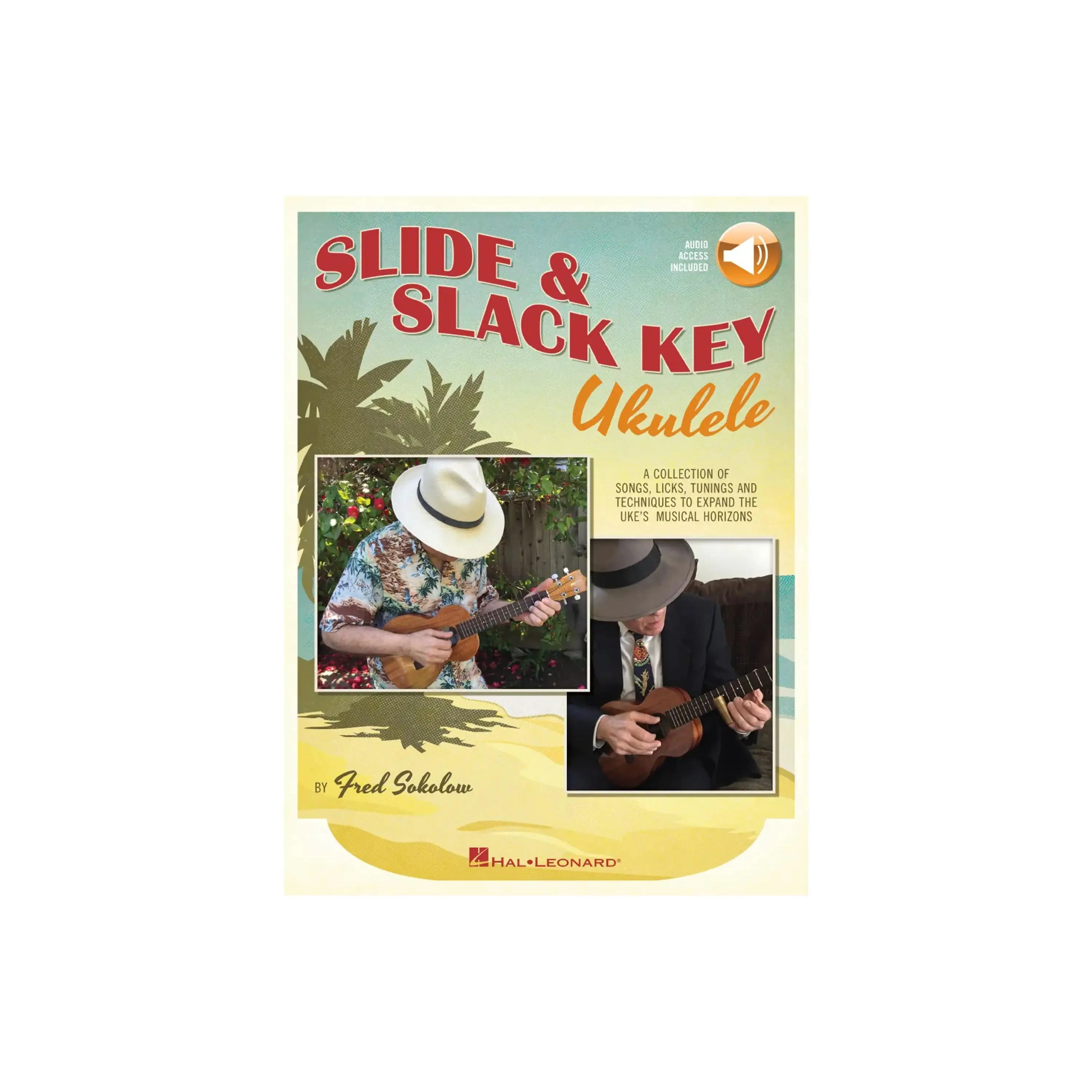 Slide & Slack Key Ukulele A Collection of Songs, Licks, Tunings and Techniques to Expand the Uke's Musical Horizons